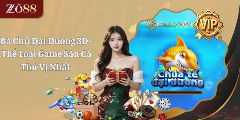 Bá Chủ Đại Dương 3D - Thể Loại Game Săn Cá Xịn Sò Nhất