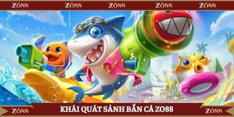 Khái quát sảnh bắn cá Zo88