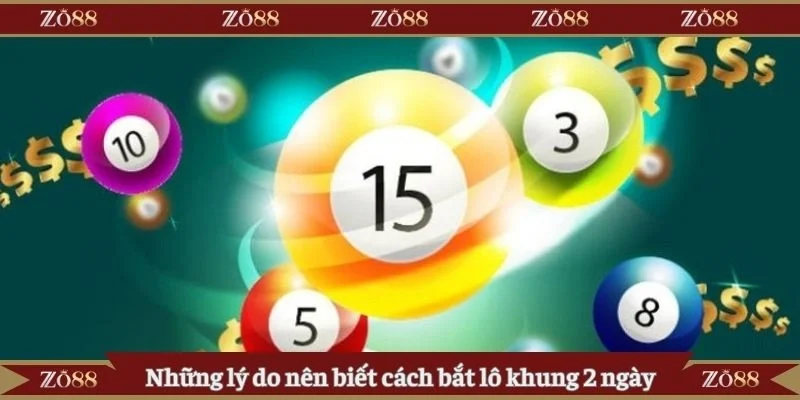Những lý do nên biết cách bắt lô khung 2 ngày