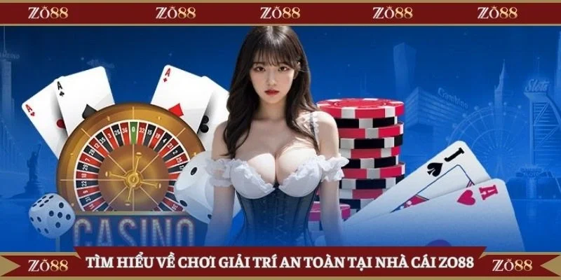 Tìm hiểu về chơi giải trí an toàn tại nhà cái Zo88